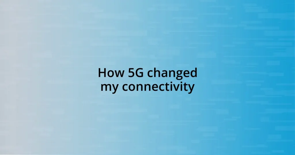 How 5G changed my connectivity