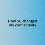 How 5G changed my connectivity