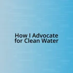 How I Advocate for Clean Water