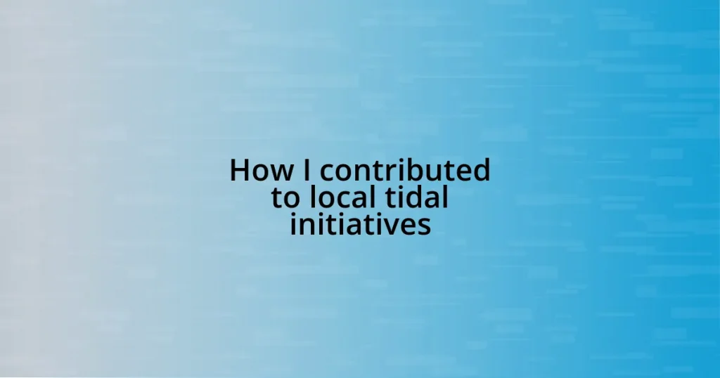 How I contributed to local tidal initiatives