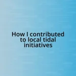 How I contributed to local tidal initiatives