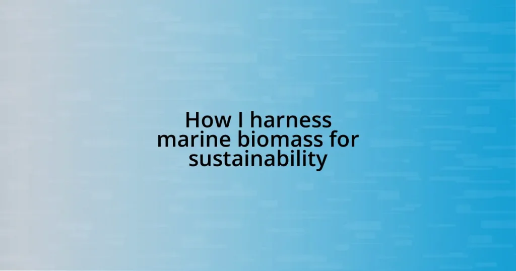 How I harness marine biomass for sustainability