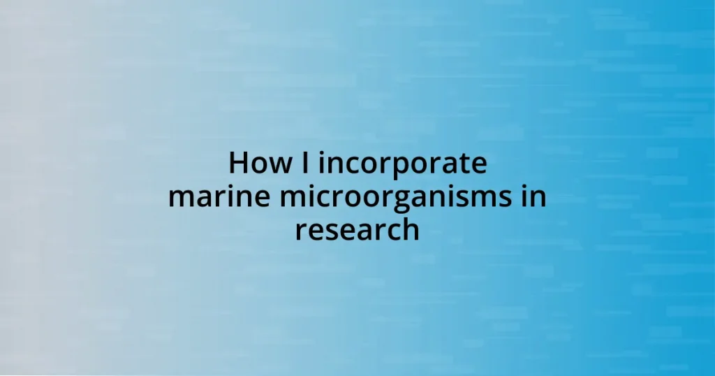 How I incorporate marine microorganisms in research