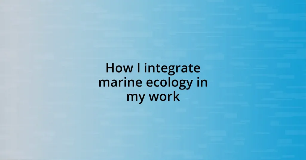 How I integrate marine ecology in my work