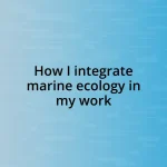 How I integrate marine ecology in my work