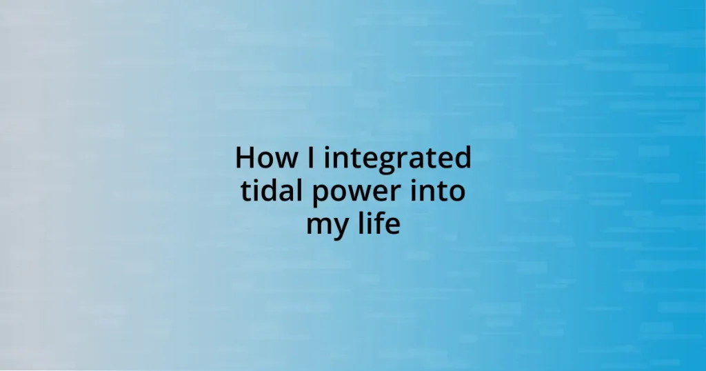 How I integrated tidal power into my life