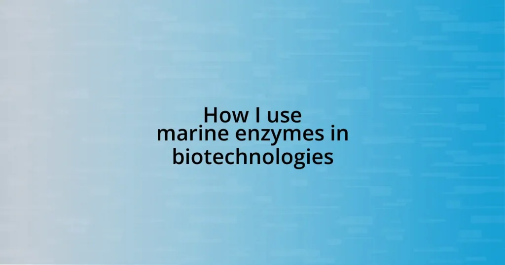 How I use marine enzymes in biotechnologies