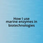 How I use marine enzymes in biotechnologies