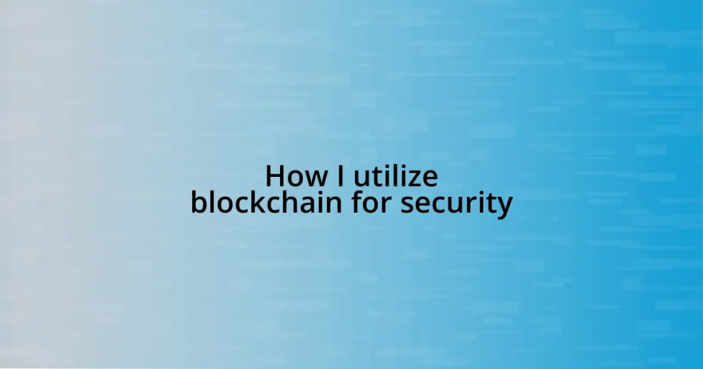 How I utilize blockchain for security