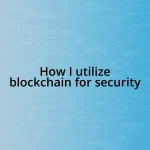 How I utilize blockchain for security