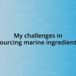 My challenges in sourcing marine ingredients