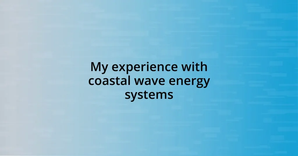 My experience with coastal wave energy systems