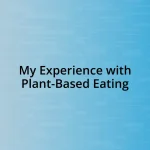 My Experience with Plant-Based Eating