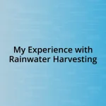 My Experience with Rainwater Harvesting