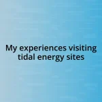 My experiences visiting tidal energy sites