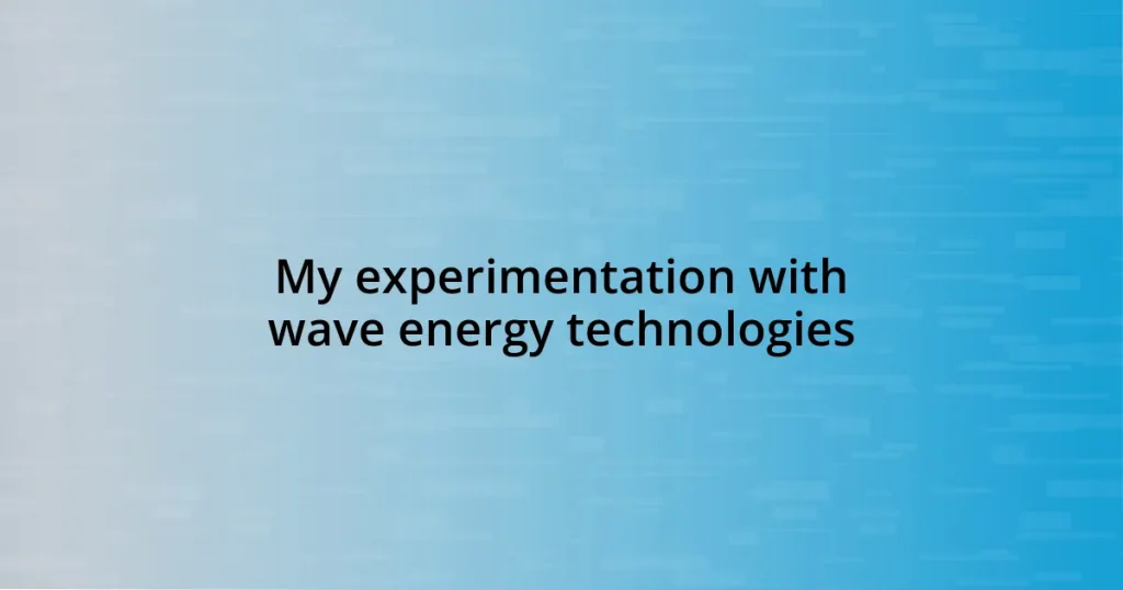 My experimentation with wave energy technologies