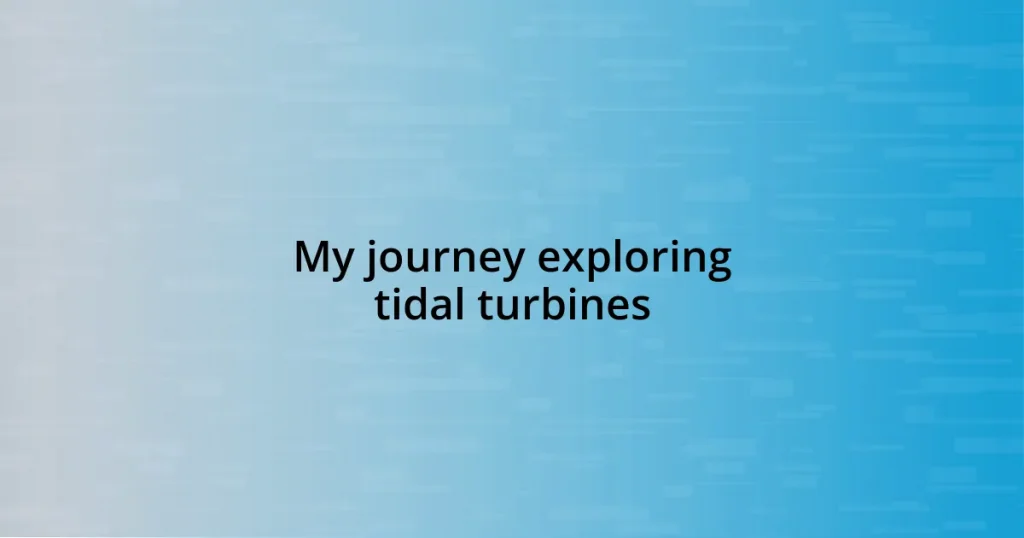 My journey exploring tidal turbines