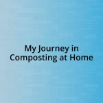 My Journey in Composting at Home