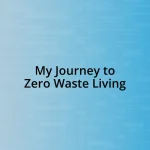 My Journey to Zero Waste Living