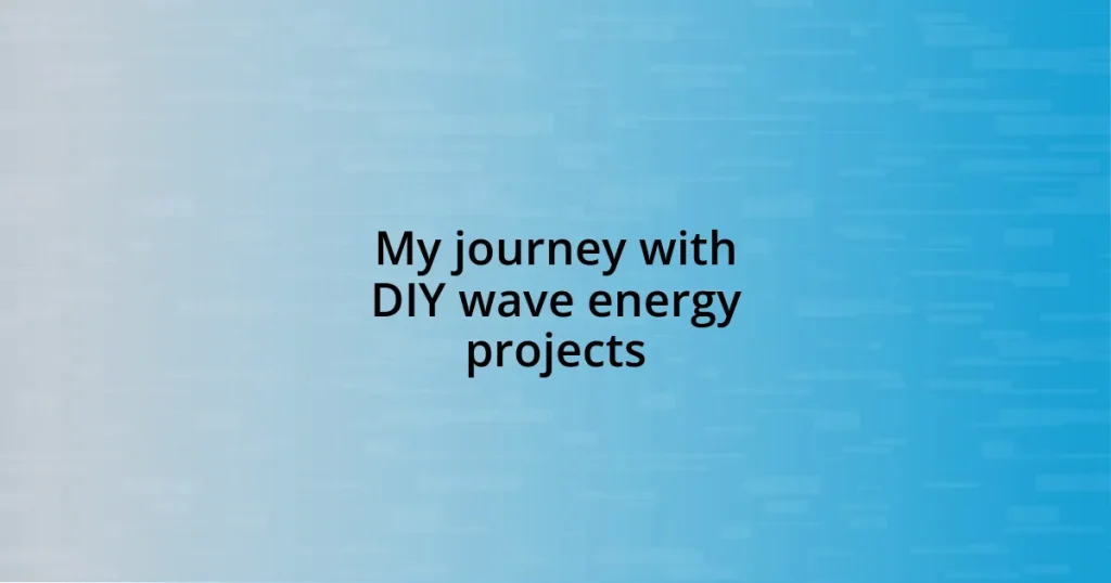 My journey with DIY wave energy projects