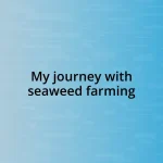 My journey with seaweed farming