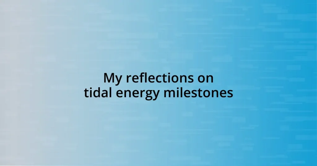 My reflections on tidal energy milestones