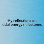 My reflections on tidal energy milestones