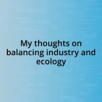 My thoughts on balancing industry and ecology