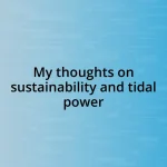 My thoughts on sustainability and tidal power