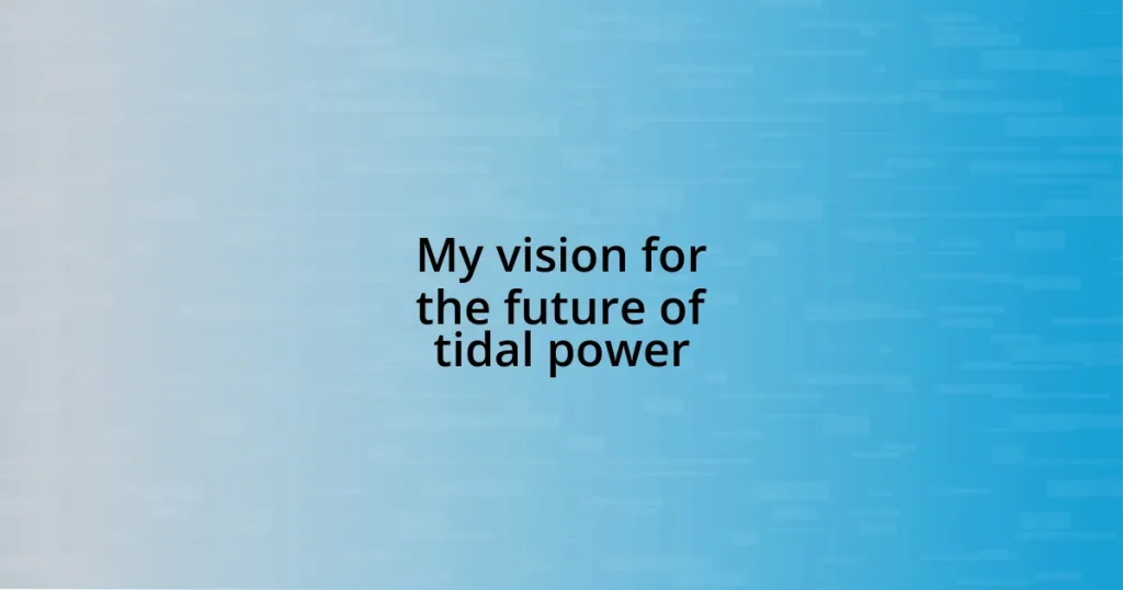 My vision for the future of tidal power