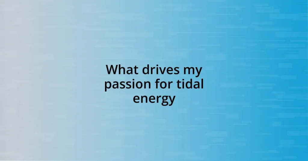 What drives my passion for tidal energy