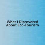 What I Discovered About Eco-Tourism