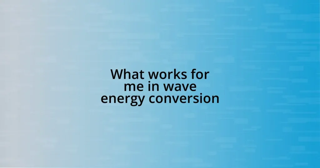 What works for me in wave energy conversion