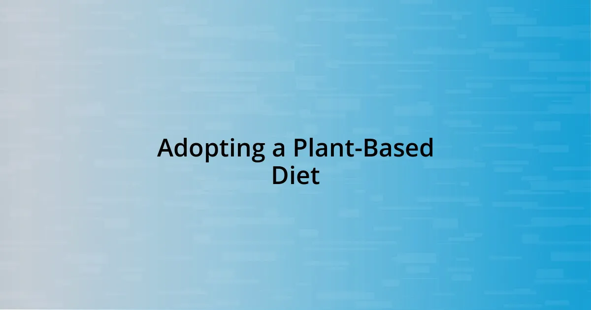 Adopting a Plant-Based Diet