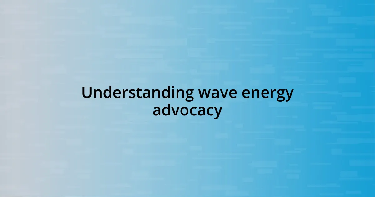 Understanding wave energy advocacy