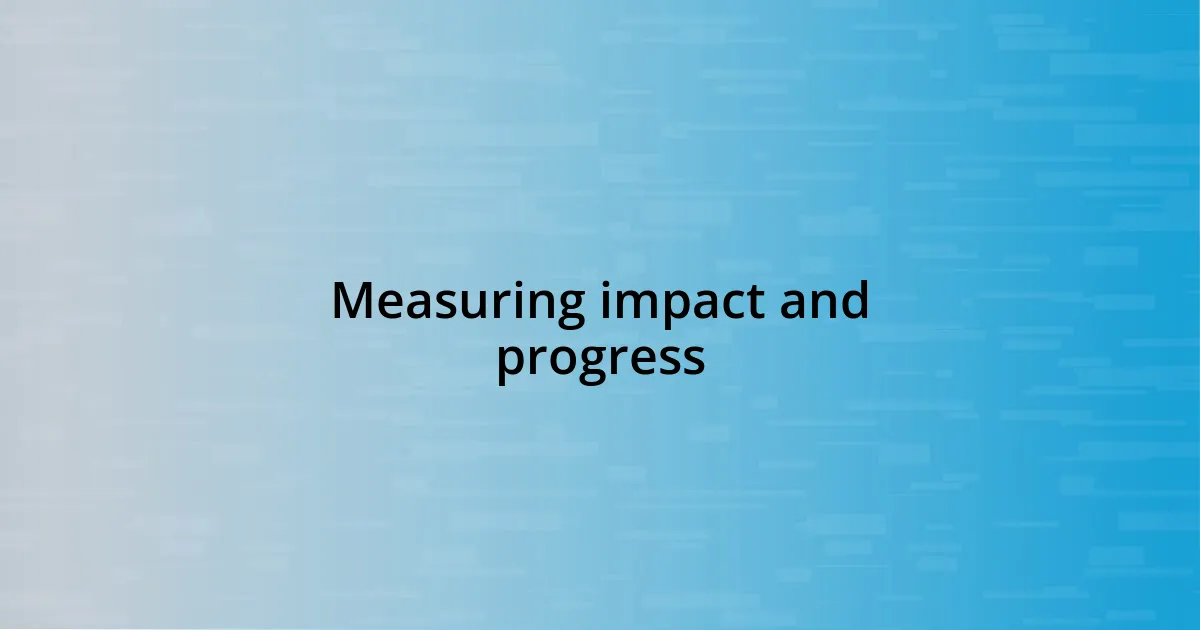 Measuring impact and progress