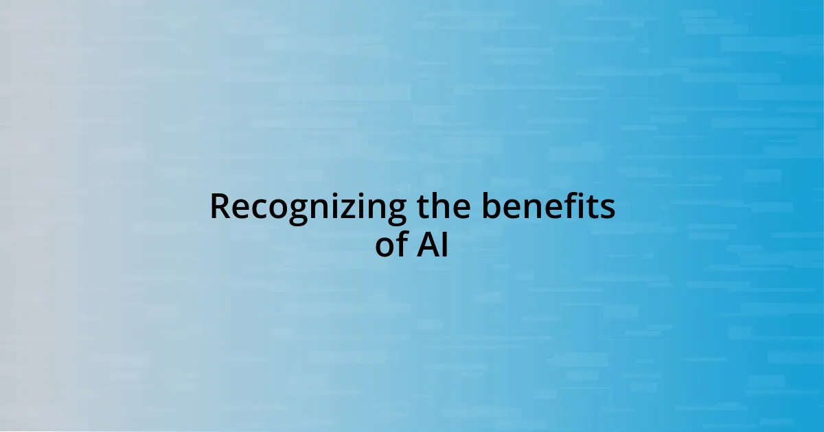 Recognizing the benefits of AI