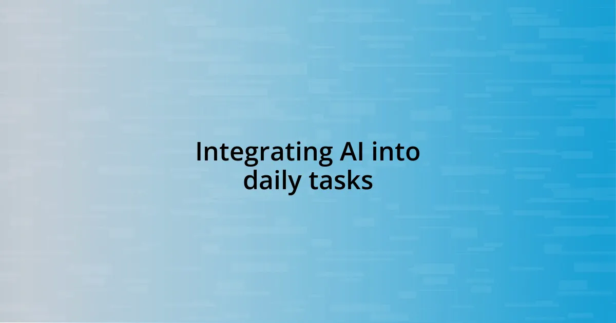 Integrating AI into daily tasks