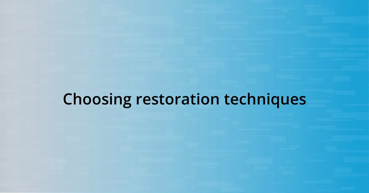 Choosing restoration techniques