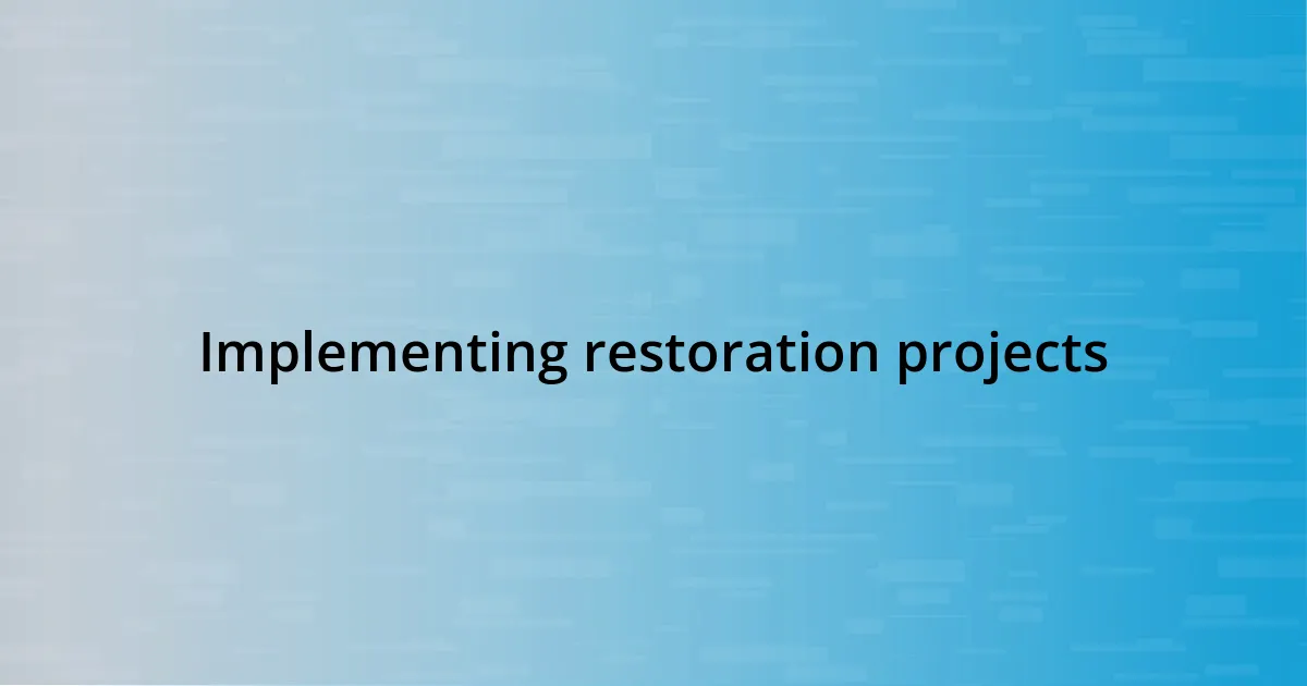 Implementing restoration projects