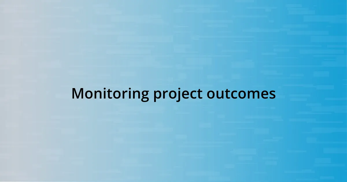 Monitoring project outcomes