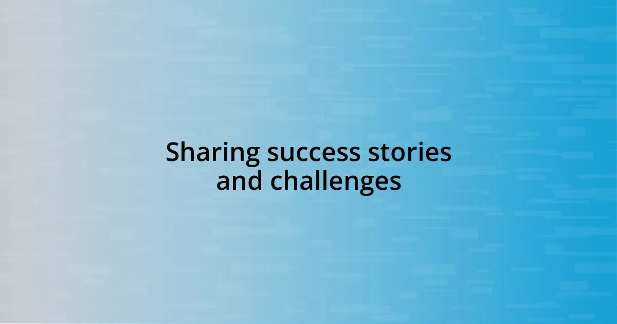 Sharing success stories and challenges