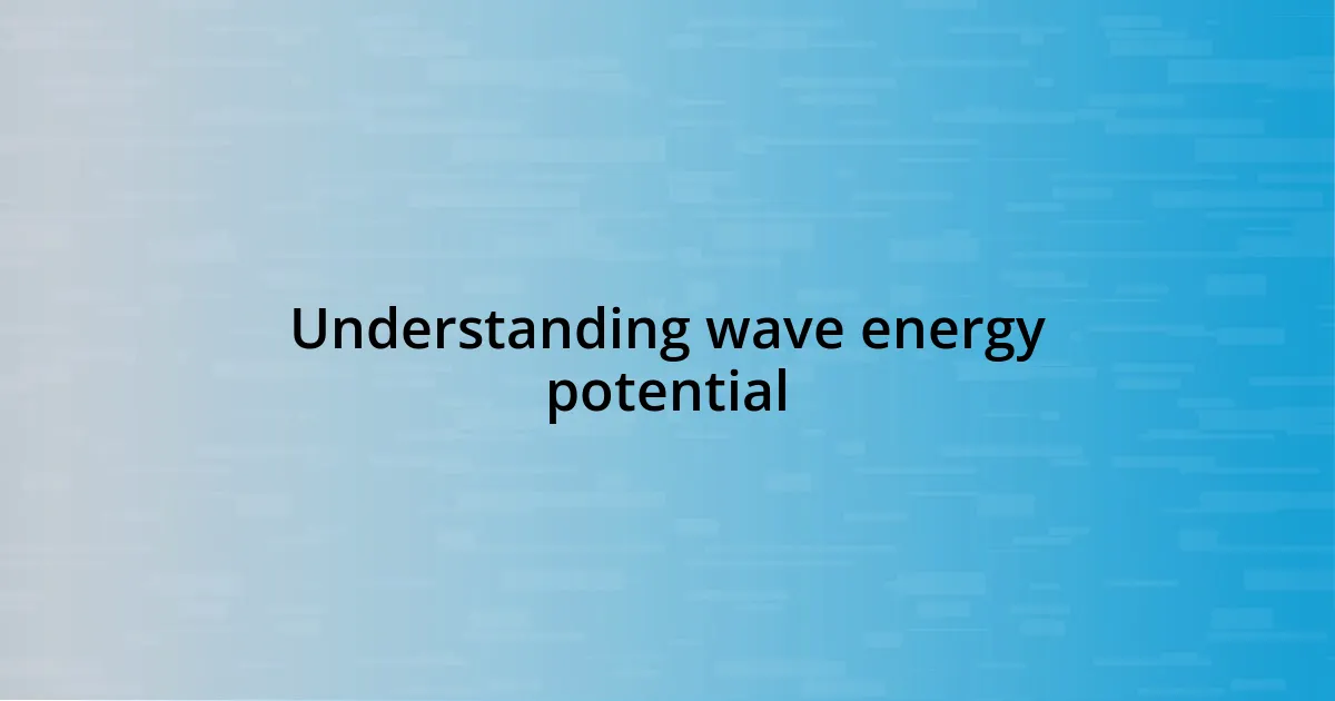 Understanding wave energy potential