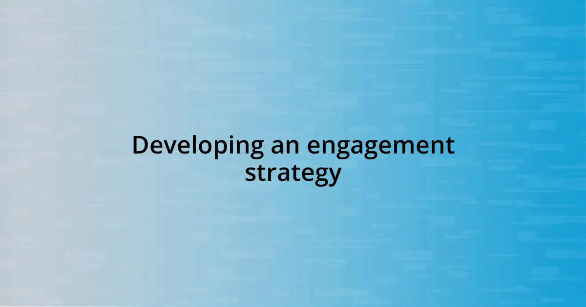 Developing an engagement strategy