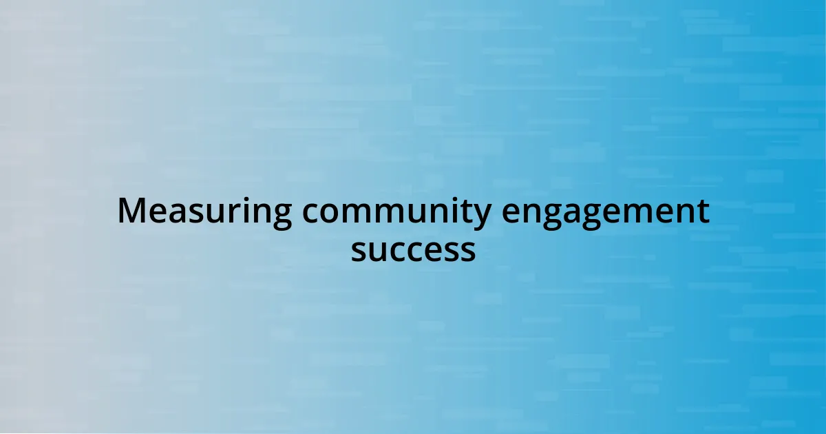 Measuring community engagement success