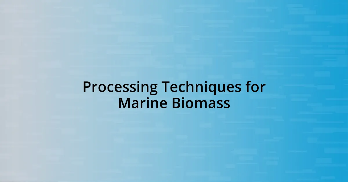 Processing Techniques for Marine Biomass