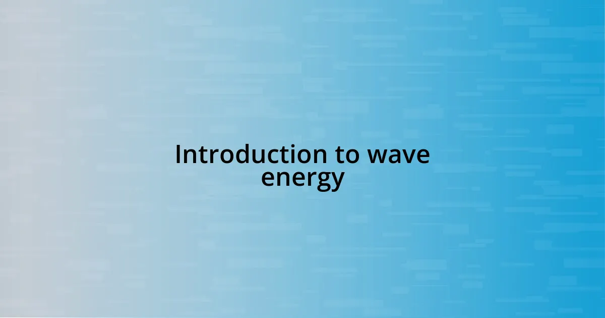 Introduction to wave energy