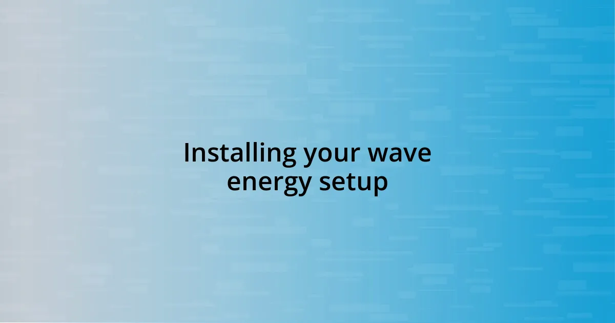 Installing your wave energy setup