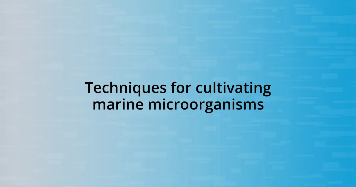 Techniques for cultivating marine microorganisms