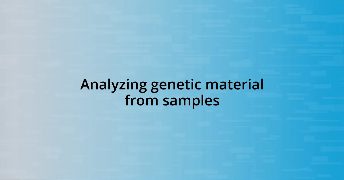 Analyzing genetic material from samples